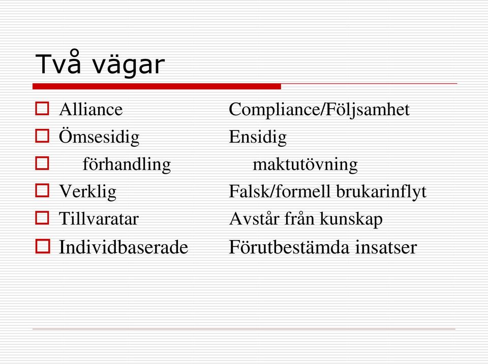 Verklig Falsk/formell brukarinflyt Tillvaratar