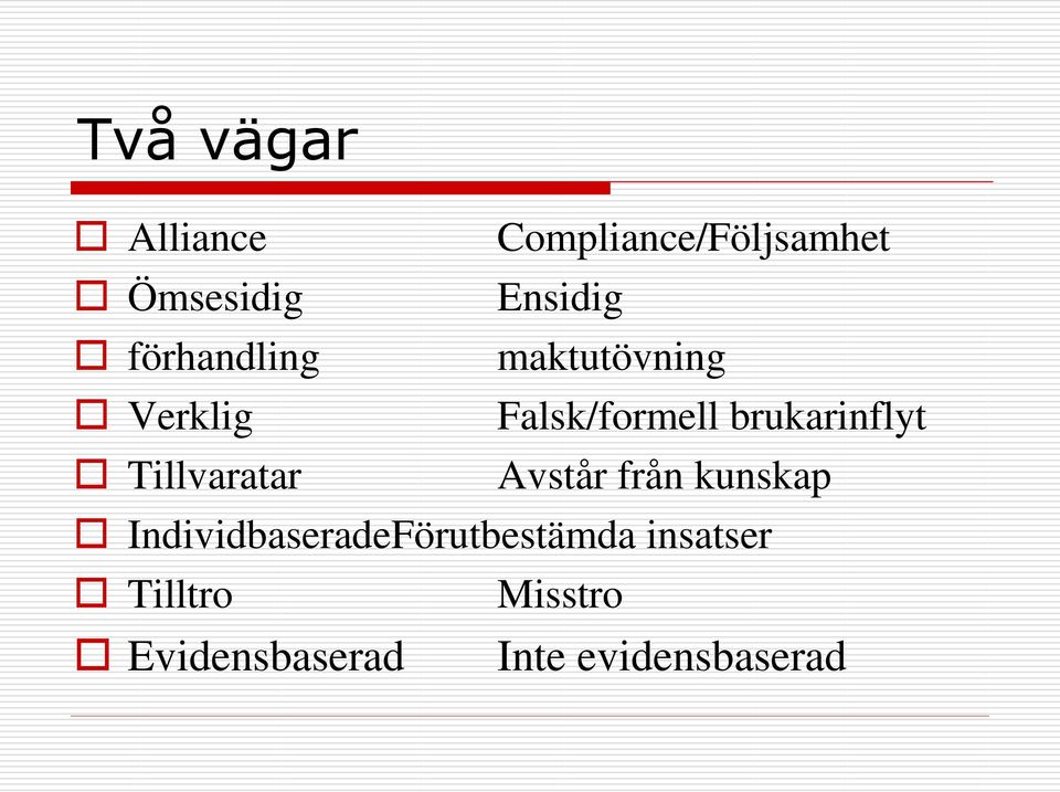 Tillvaratar Avstår från kunskap Individbaserade