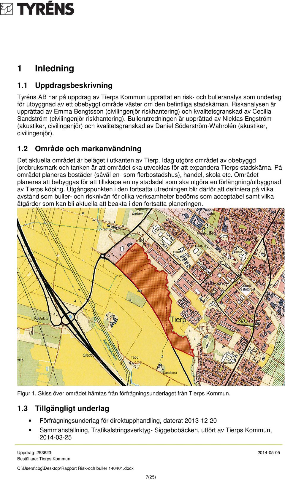 Riskanalysen är upprättad av Emma Bengtsson (civilingenjör riskhantering) och kvalitetsgranskad av Cecilia Sandström (civilingenjör riskhantering).