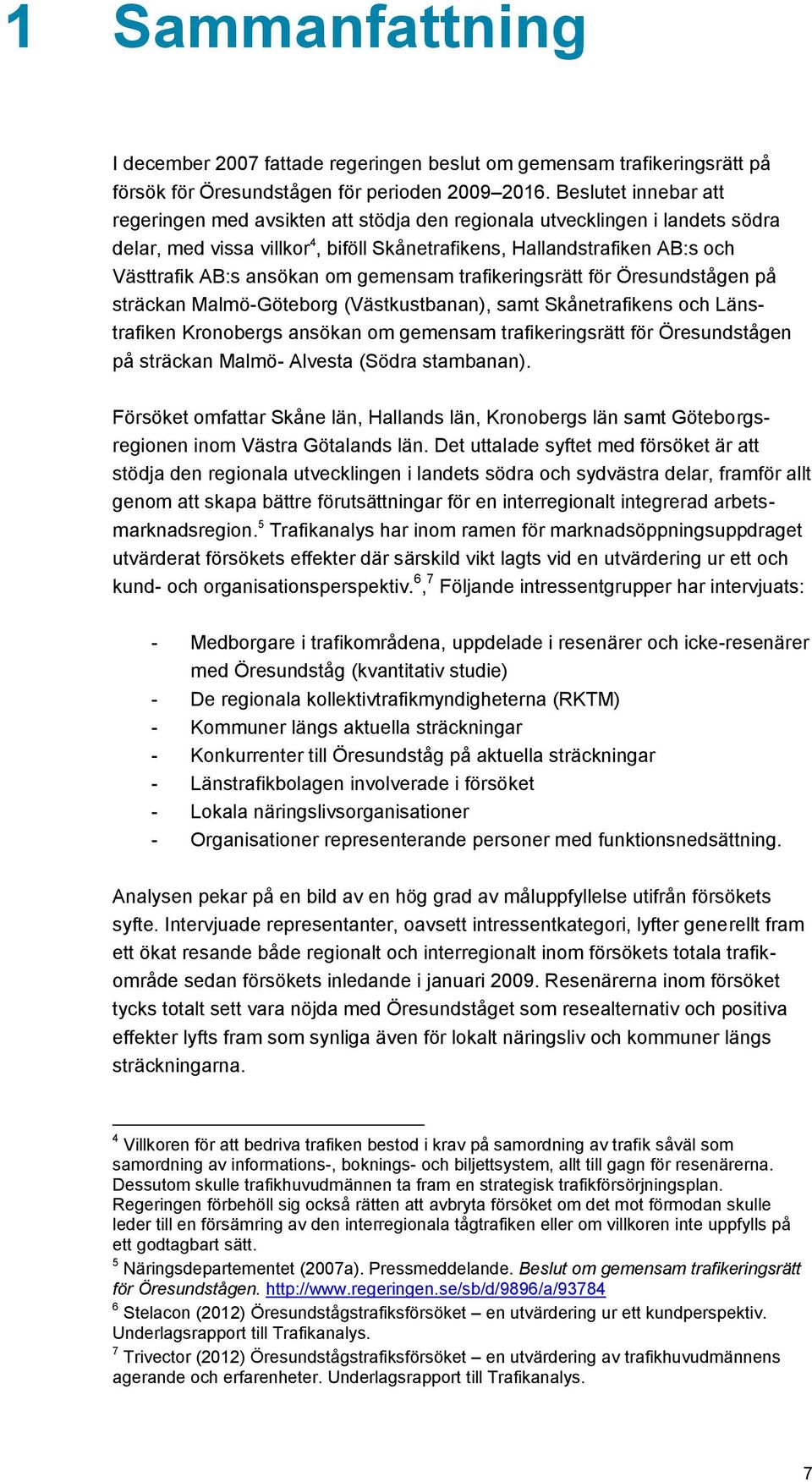 om gemensam trafikeringsrätt för Öresundstågen på sträckan Malmö-Göteborg (Västkustbanan), samt Skånetrafikens och Länstrafiken Kronobergs ansökan om gemensam trafikeringsrätt för Öresundstågen på