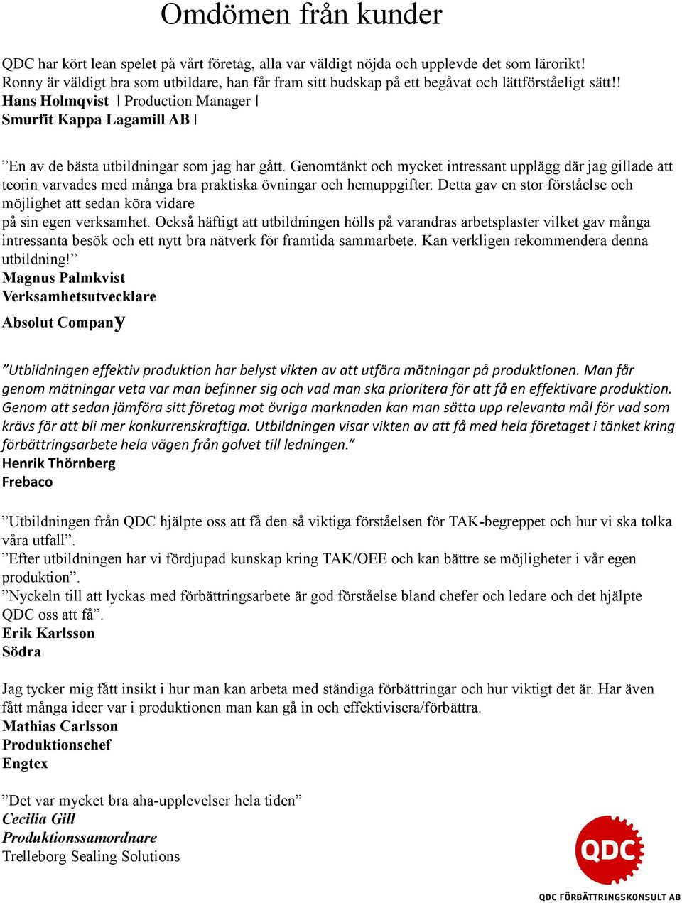 ! Hans Holmqvist Production Manager Smurfit Kappa Lagamill AB En av de bästa utbildningar som jag har gått.