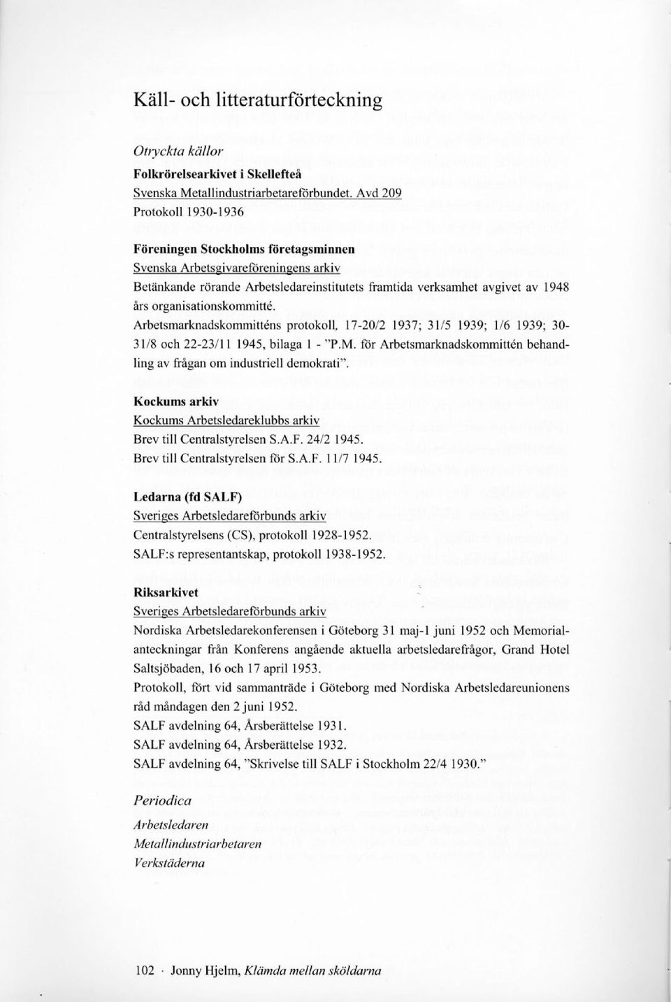 organisationskommitté. Arbetsmarknadskommitténs protokoll, 17-20/2 1937; 31/5 1939; 1/6 1939; 30-31/8 och 22-23/11 1945, bilaga 1 - "P.M.