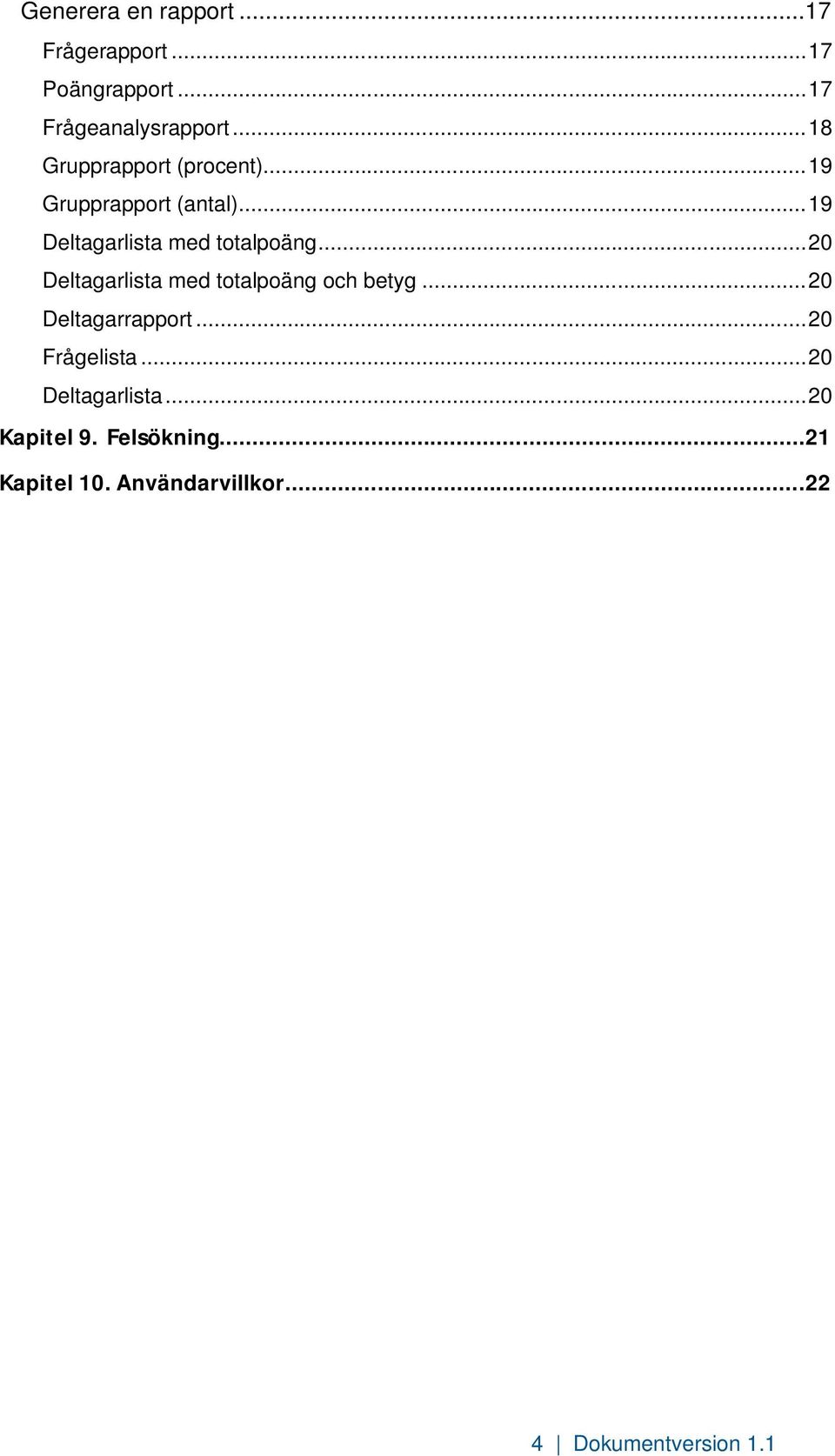 .. 20 Deltagarlista med totalpoäng och betyg... 20 Deltagarrapport... 20 Frågelista.