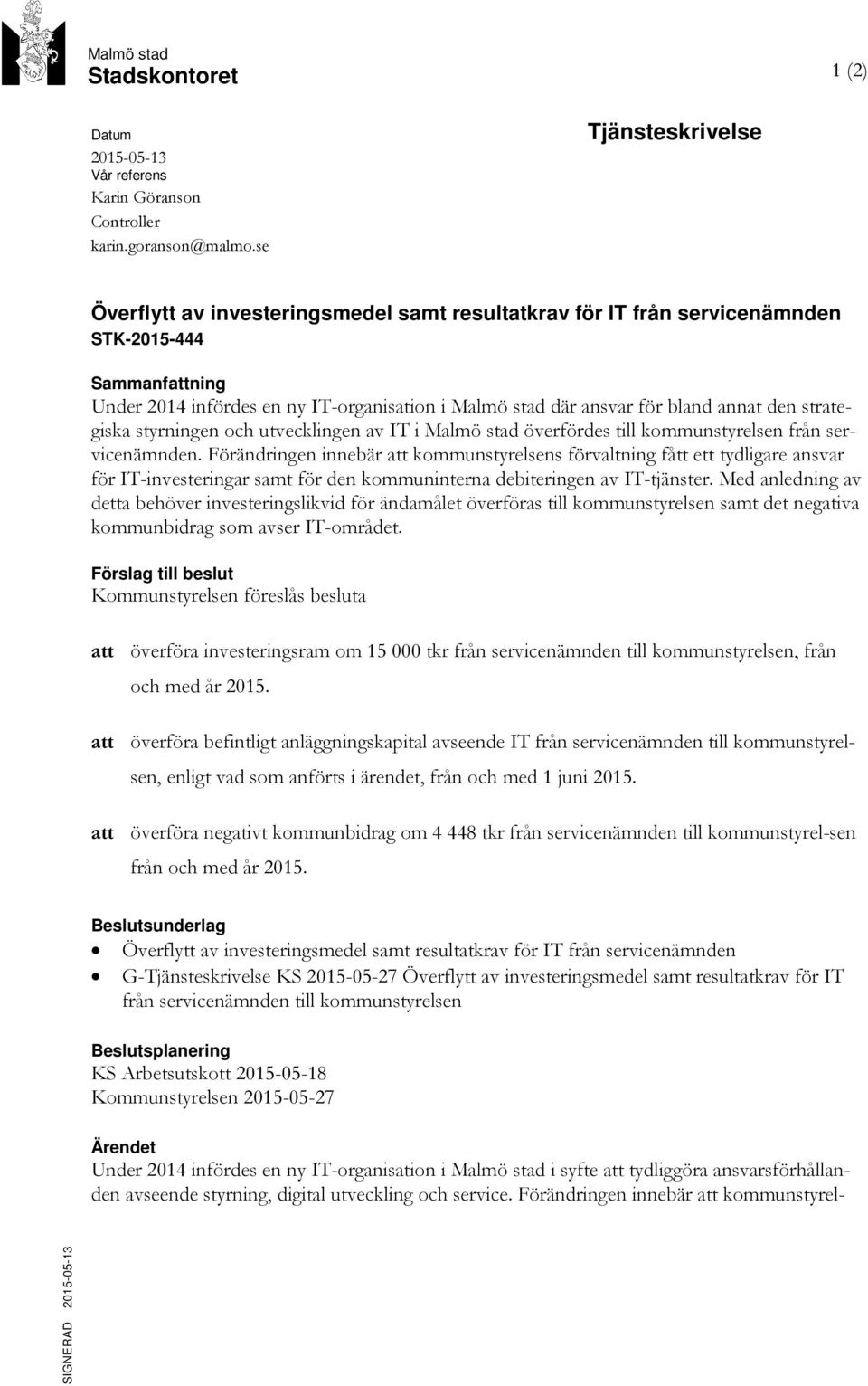 annat den strategiska styrningen och utvecklingen av IT i Malmö stad överfördes till kommunstyrelsen från servicenämnden.