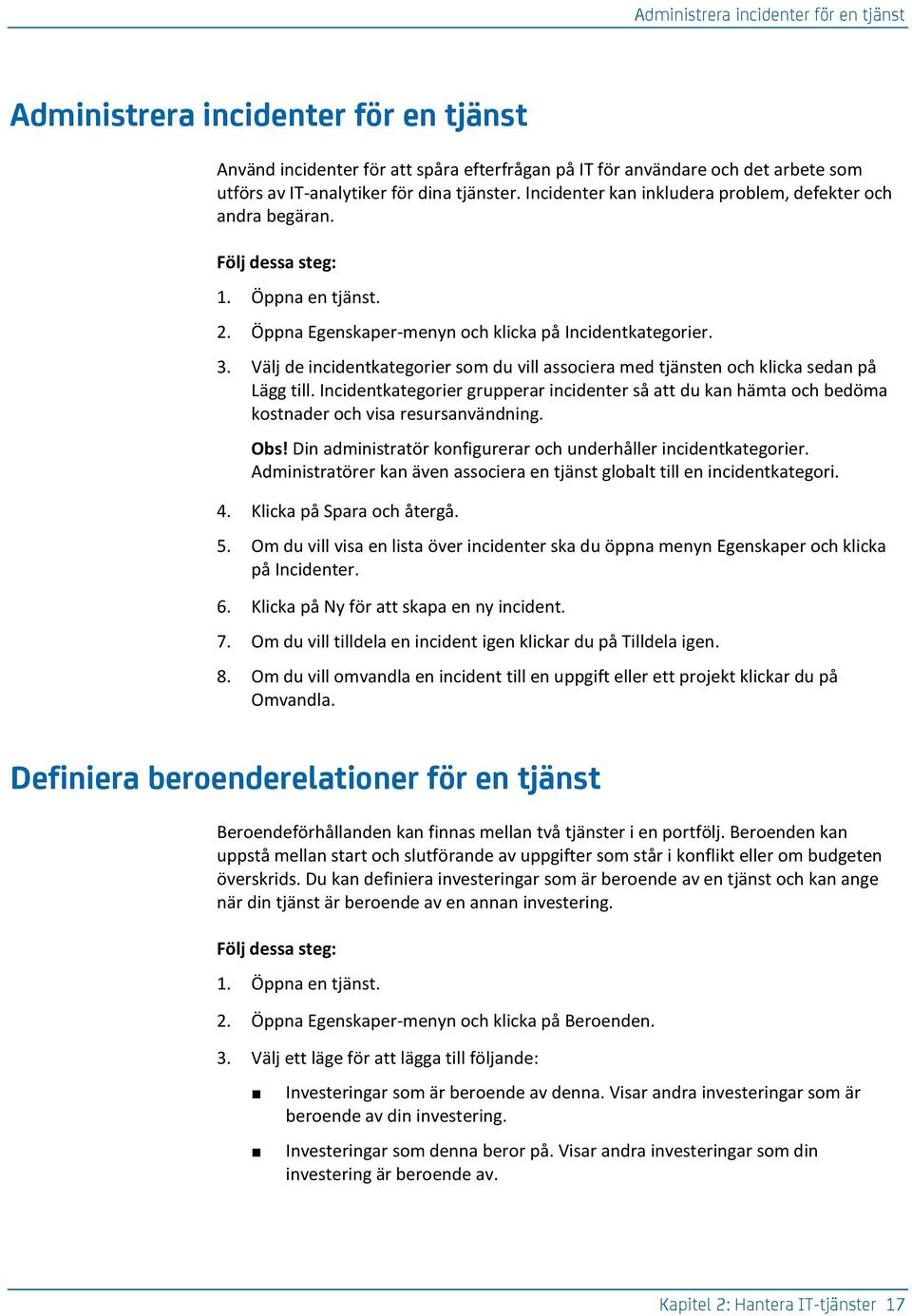 Välj de incidentkategorier som du vill associera med tjänsten och klicka sedan på Lägg till. Incidentkategorier grupperar incidenter så att du kan hämta och bedöma kostnader och visa resursanvändning.