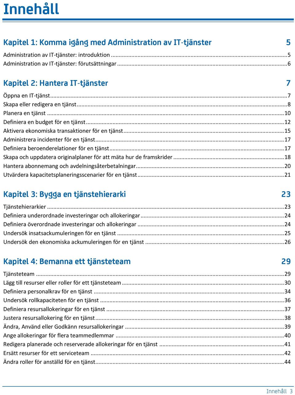 .. 12 Aktivera ekonomiska transaktioner för en tjänst... 15 Administrera incidenter för en tjänst... 17 Definiera beroenderelationer för en tjänst.