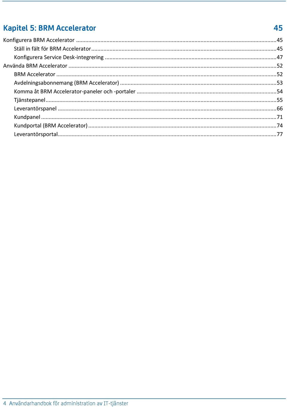 .. 52 Avdelningsabonnemang (BRM Accelerator)... 53 Komma åt BRM Accelerator-paneler och -portaler... 54 Tjänstepanel.