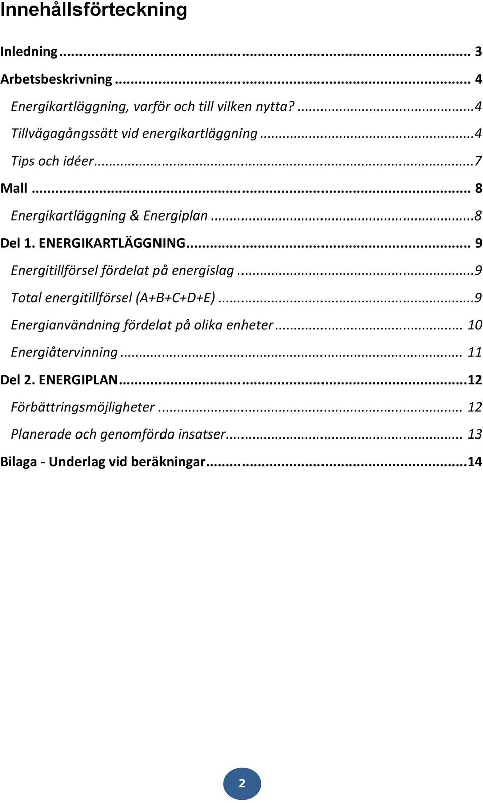 ENERGIKARTLÄGGNING... 9 Energitillförsel fördelat på energislag...9 Total energitillförsel (A+B+C+D+E).