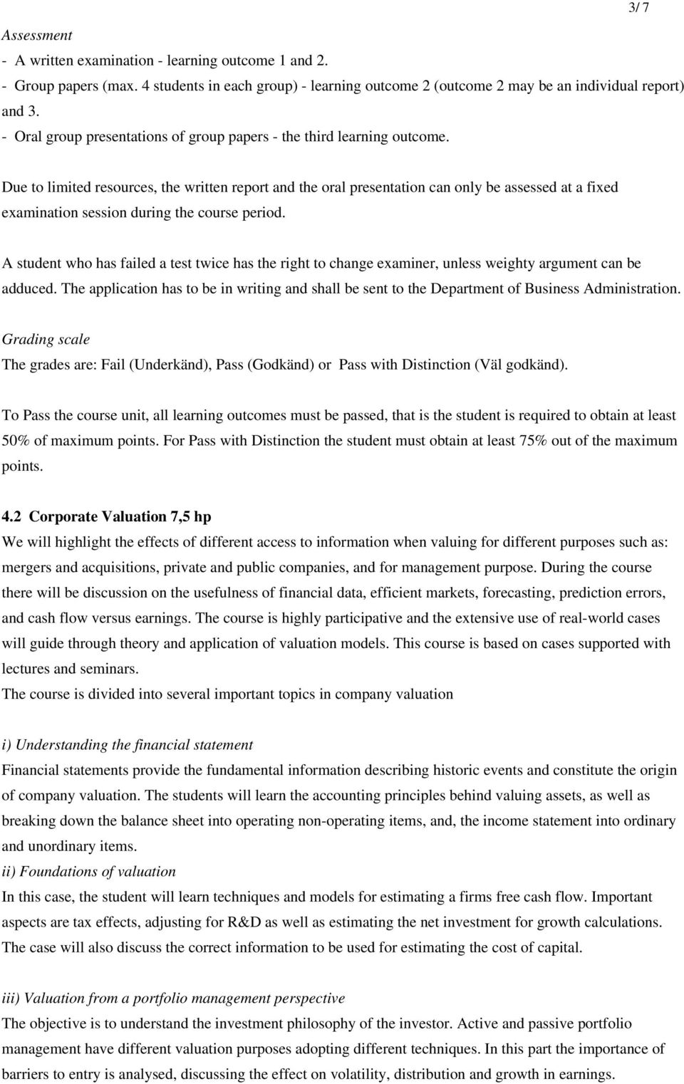 3/ 7 Due to limited resources, the written report and the oral presentation can only be assessed at a fixed examination session during the course period.