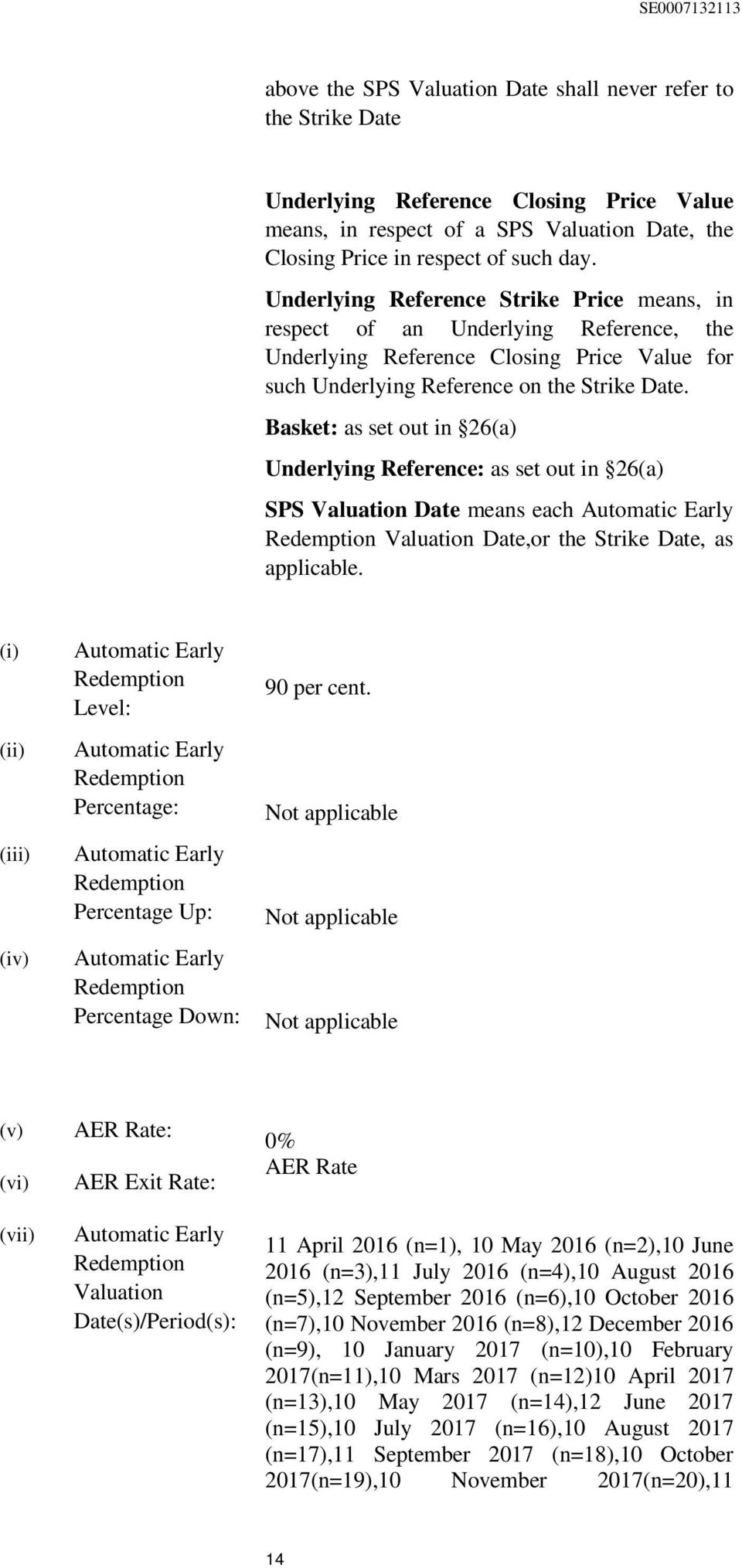 Basket: as set out in 26(a) Underlying Reference: as set out in 26(a) SPS Valuation Date means each Automatic Early Redemption Valuation Date,or the Strike Date, as applicable.