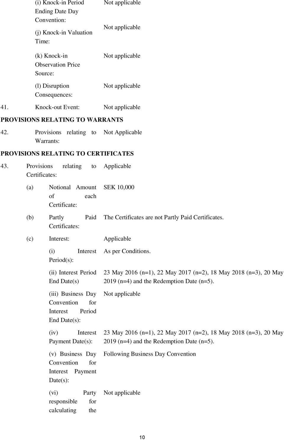 Provisions relating to Certificates: Applicable (a) Notional Amount of each Certificate: SEK 10,000 (b) Partly Paid Certificates: The Certificates are not Partly Paid Certificates.