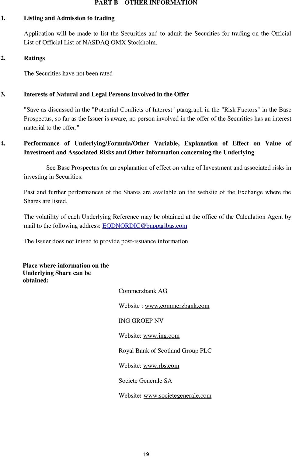 Interests of Natural and Legal Persons Involved in the Offer "Save as discussed in the "Potential Conflicts of Interest" paragraph in the "Risk Factors" in the Base Prospectus, so far as the Issuer