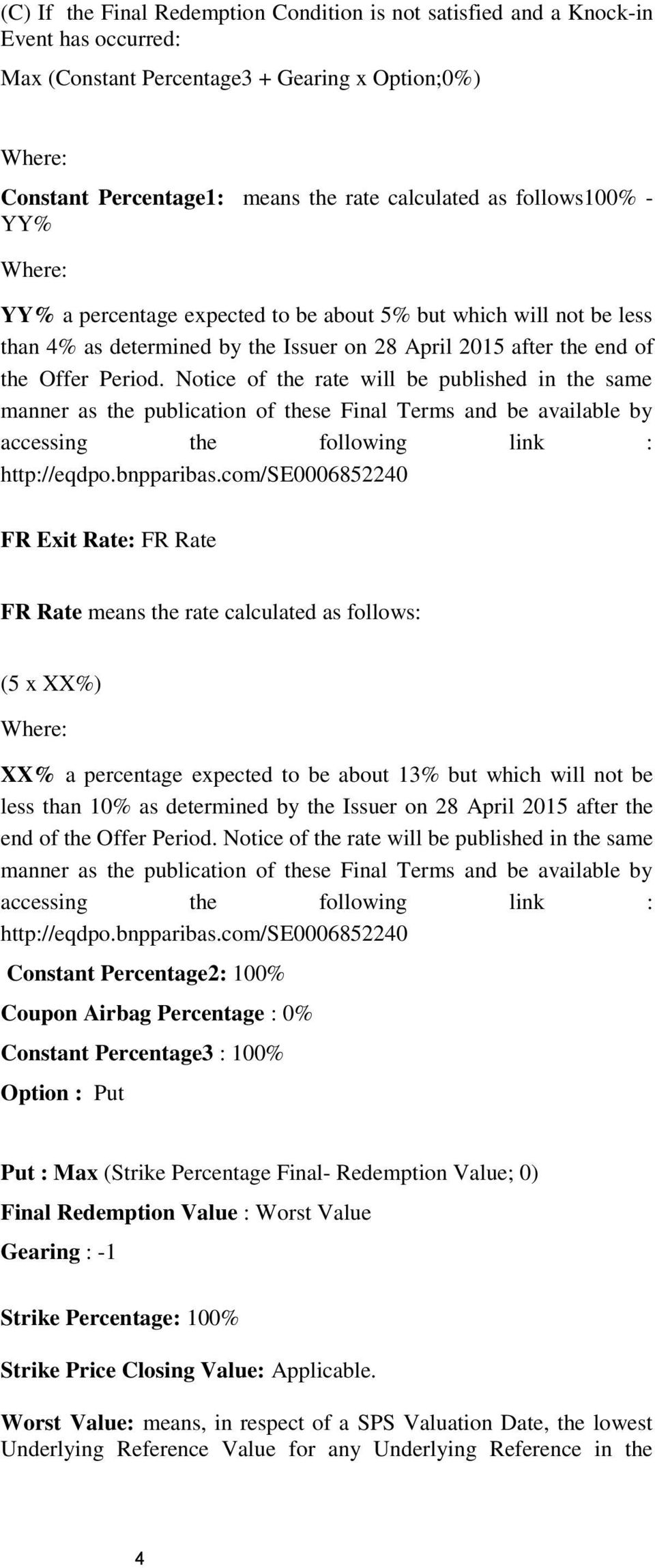 Notice of the rate will be published in the same manner as the publication of these Final Terms and be available by accessing the following link : http://eqdpo.bnpparibas.