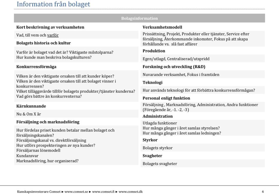 Vilket tilläggsvärde tillför bolagets produkter/tjänster kunderna? Vad görs bättre än konkurrenterna?