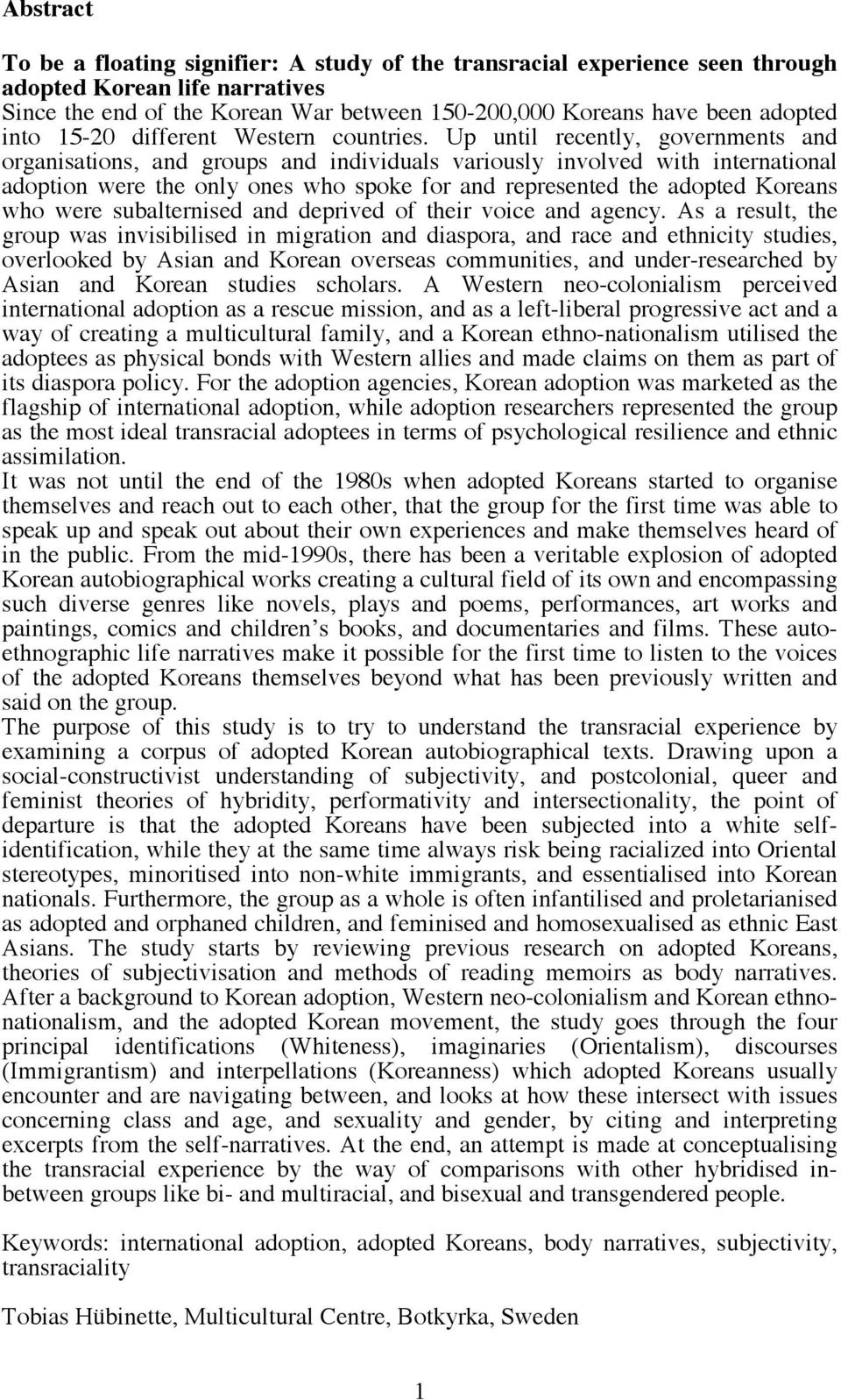 Up until recently, governments and organisations, and groups and individuals variously involved with international adoption were the only ones who spoke for and represented the adopted Koreans who