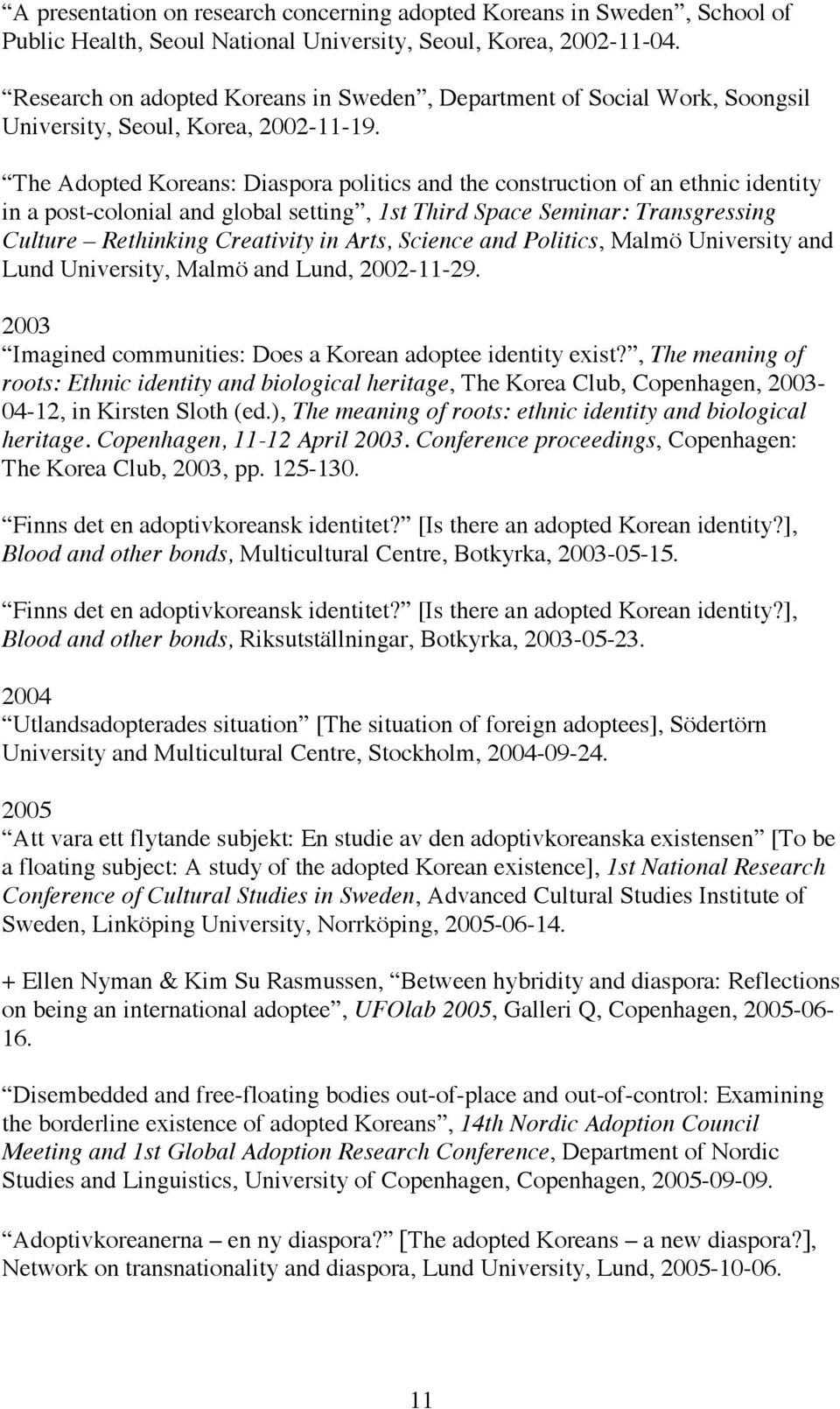 The Adopted Koreans: Diaspora politics and the construction of an ethnic identity in a post-colonial and global setting, 1st Third Space Seminar: Transgressing Culture Rethinking Creativity in Arts,