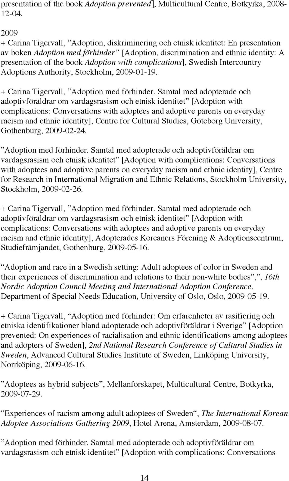 Adoption with complications], Swedish Intercountry Adoptions Authority, Stockholm, 2009-01-19. + Carina Tigervall, Adoption med förhinder.