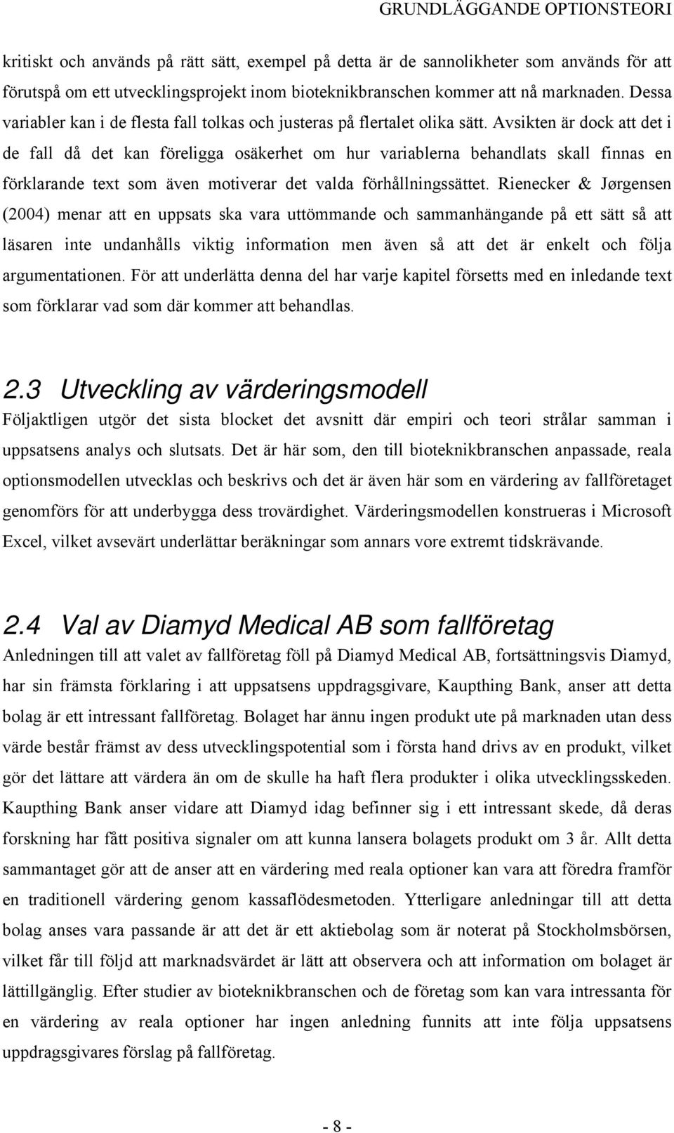 Avsikten är dock att det i de fall då det kan föreligga osäkerhet om hur variablerna behandlats skall finnas en förklarande text som även motiverar det valda förhållningssättet.