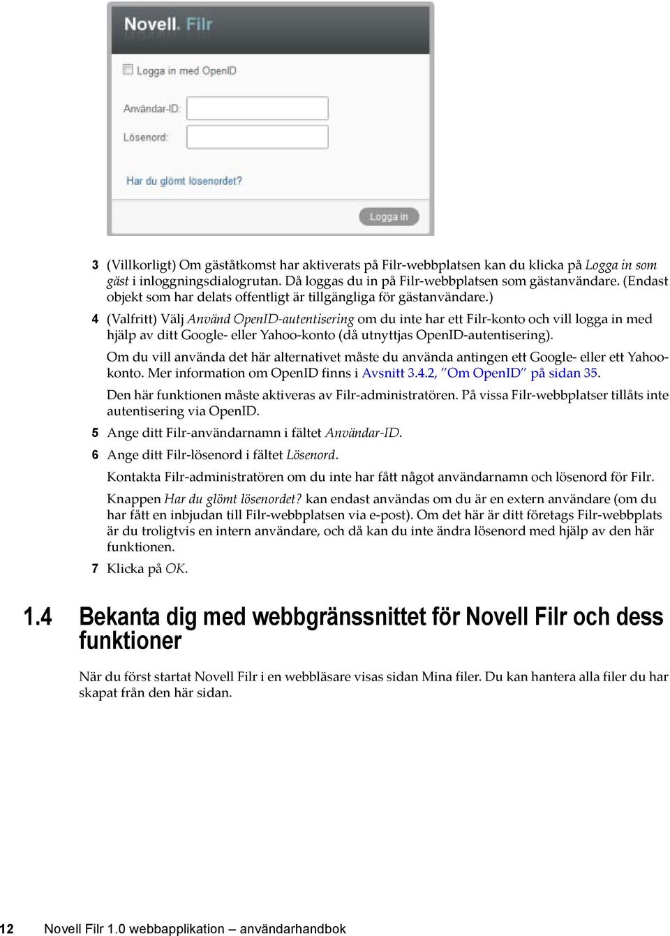 ) 4 (Valfritt) Välj Använd OpenID-autentisering om du inte har ett Filr-konto och vill logga in med hjälp av ditt Google- eller Yahoo-konto (då utnyttjas OpenID-autentisering).