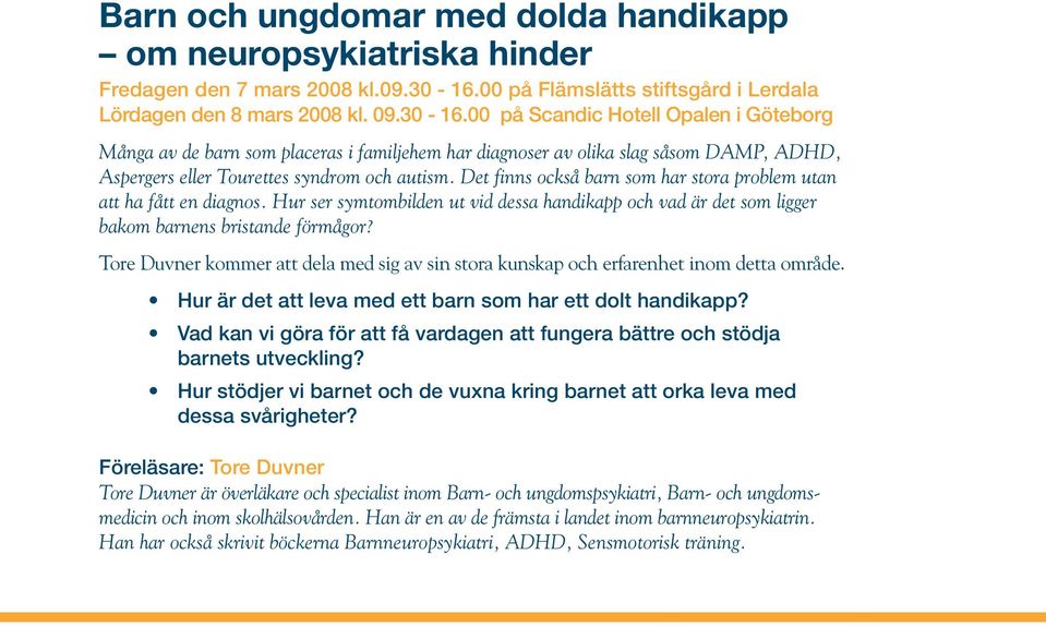 00 på Scandic Hotell Opalen i Göteborg Många av de barn som placeras i familjehem har diagnoser av olika slag såsom DAMP, ADHD, Aspergers eller Tourettes syndrom och autism.