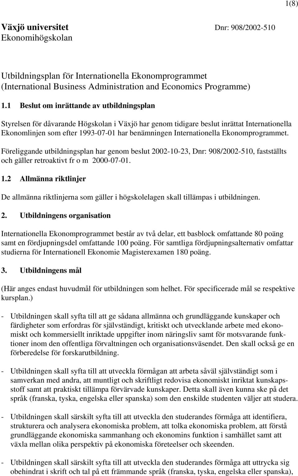 Internationella Ekonomprogrammet. Föreliggande utbildningsplan har genom beslut 2002-10-23, Dnr: 908/2002-510, fastställts och gäller retroaktivt fr o m 2000-07-01. 1.