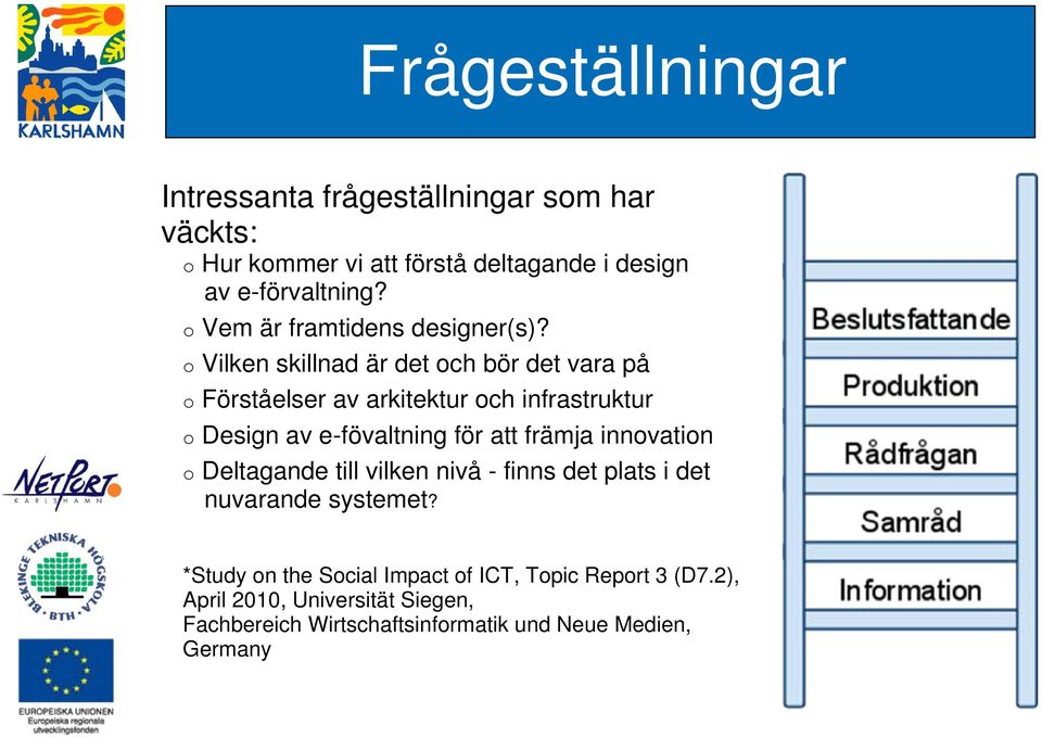 o Vilken skillnad är det och bör det vara på o Förståelser av arkitektur och infrastruktur o Design av e-fövaltning för att främja