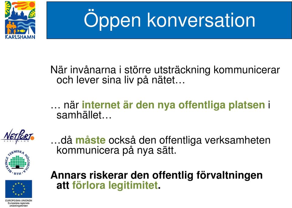 samhället då måste också den offentliga verksamheten kommunicera på nya