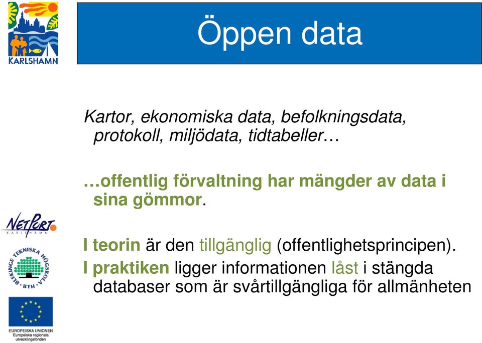 gömmor. I teorin är den tillgänglig (offentlighetsprincipen).