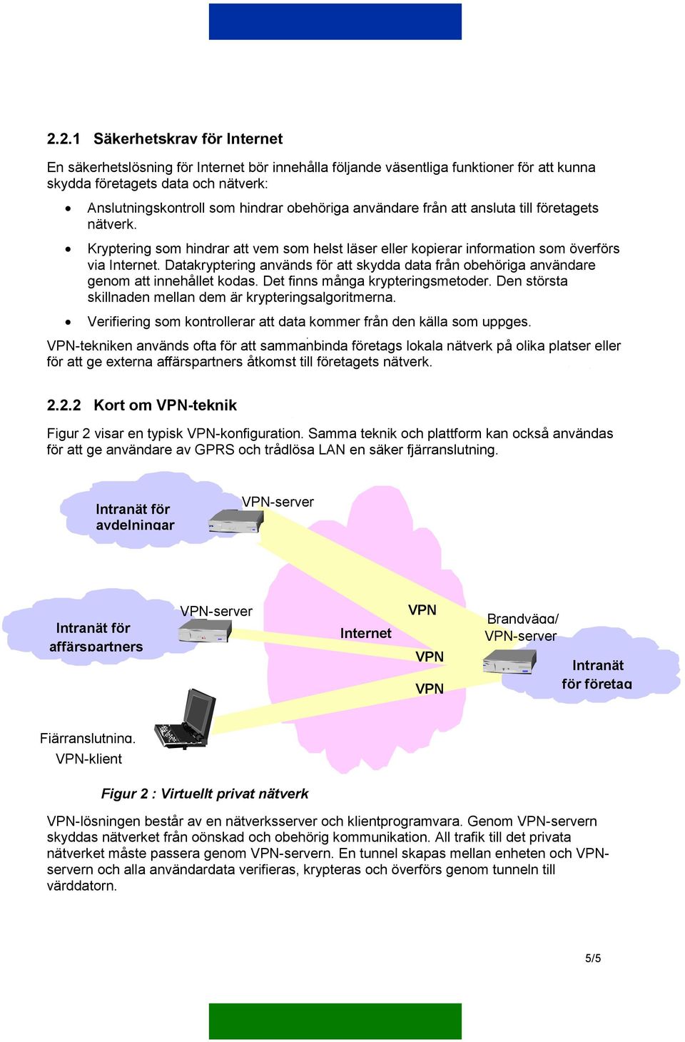 Datakryptering används för att skydda data från obehöriga användare genom att innehållet kodas. Det finns många krypteringsmetoder. Den största skillnaden mellan dem är krypteringsalgoritmerna.