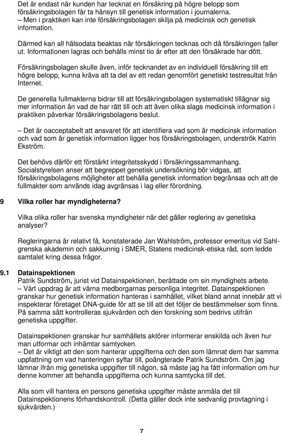 Informationen lagras och behålls minst tio år efter att den försäkrade har dött.