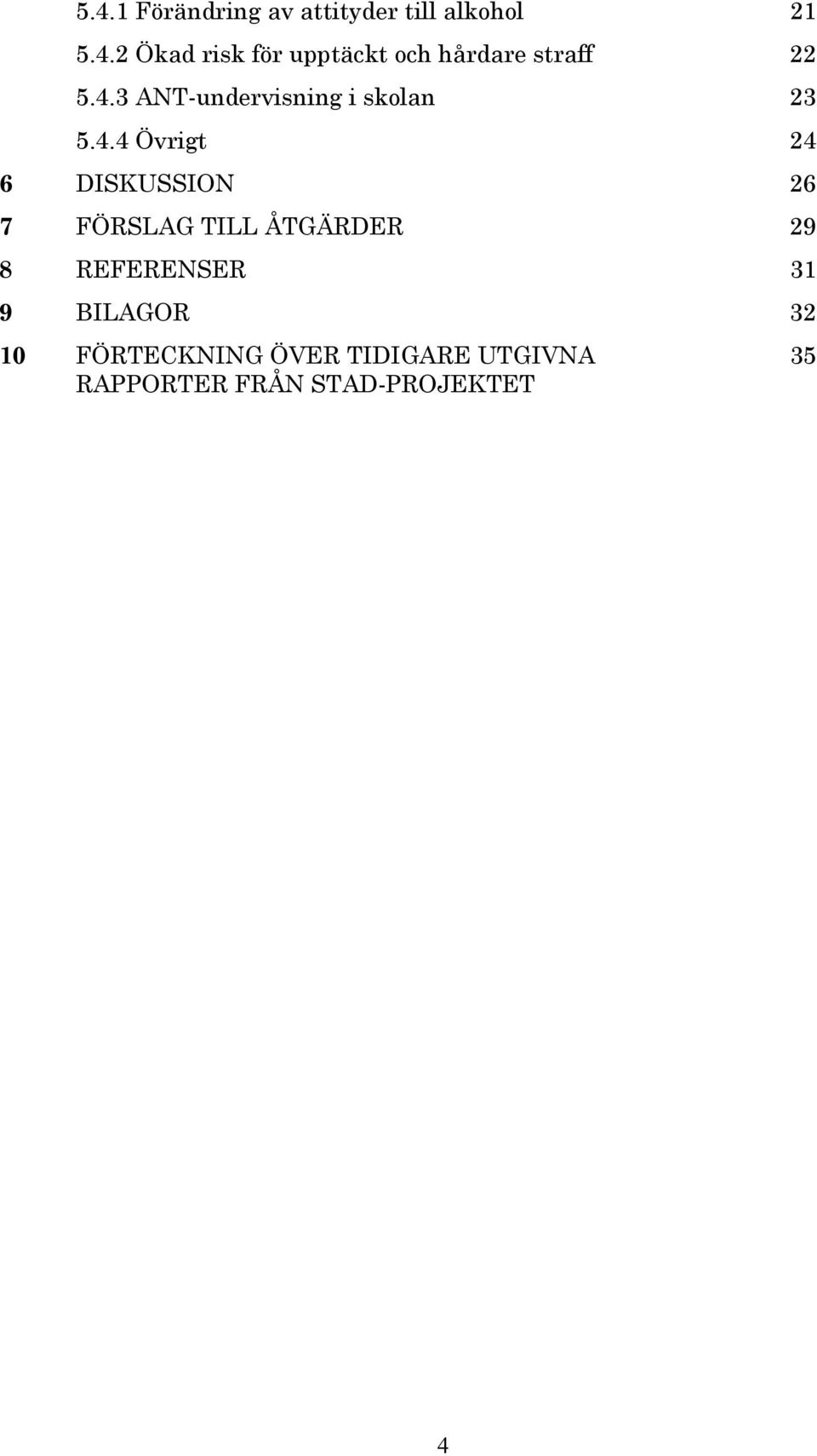 FÖRSLAG TILL ÅTGÄRDER 29 8 REFERENSER 31 9 BILAGOR 32 10 FÖRTECKNING