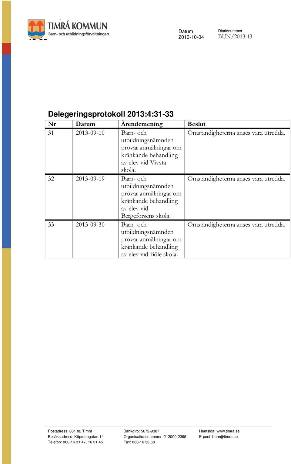 utbildningsnämnden prövar anmälningar om kränkande behandling av elev vid Bergeforsens skola.