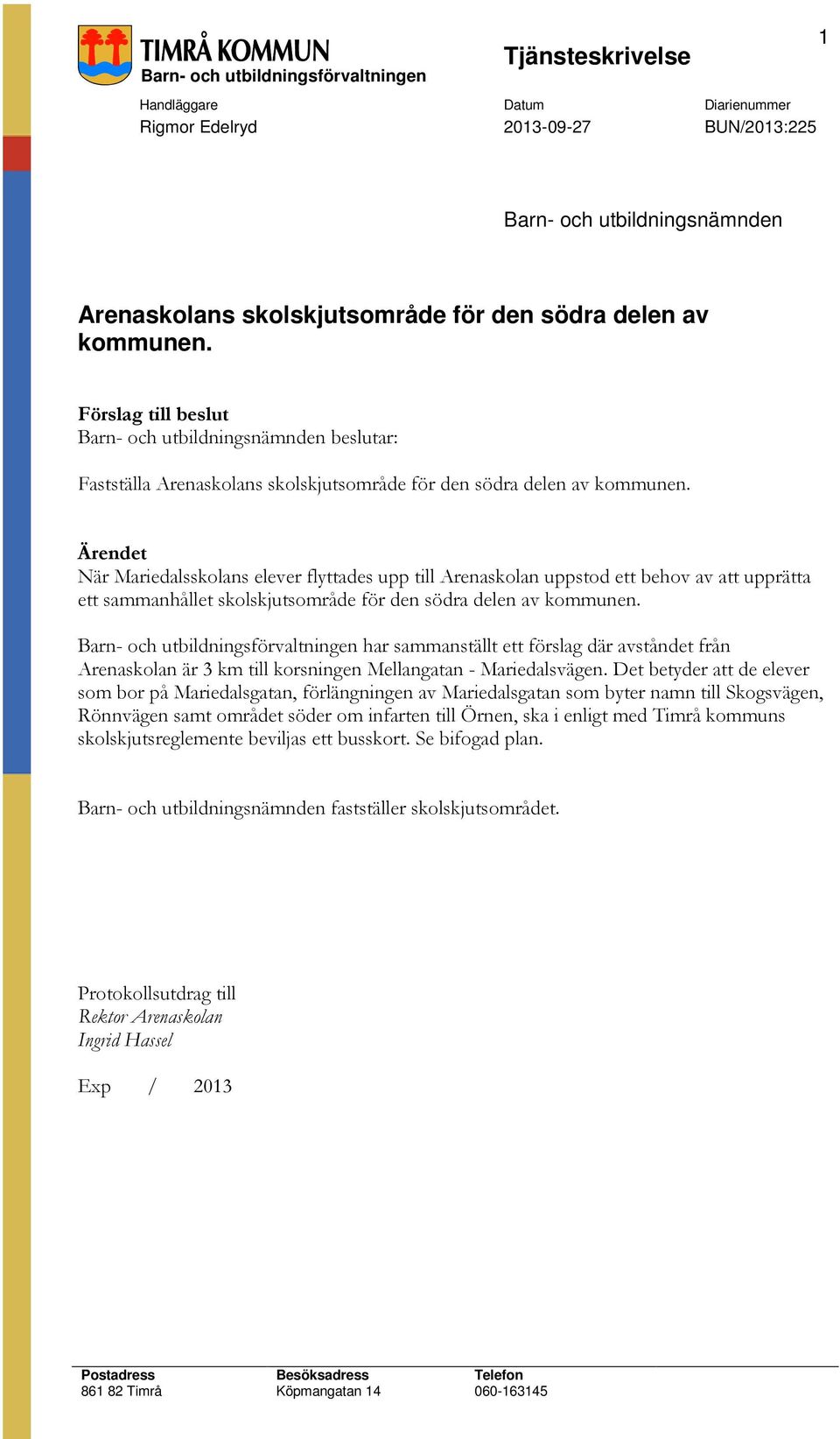 Ärendet När Mariedalsskolans elever flyttades upp till Arenaskolan uppstod ett behov av att upprätta ett sammanhållet skolskjutsområde för den södra delen av kommunen.