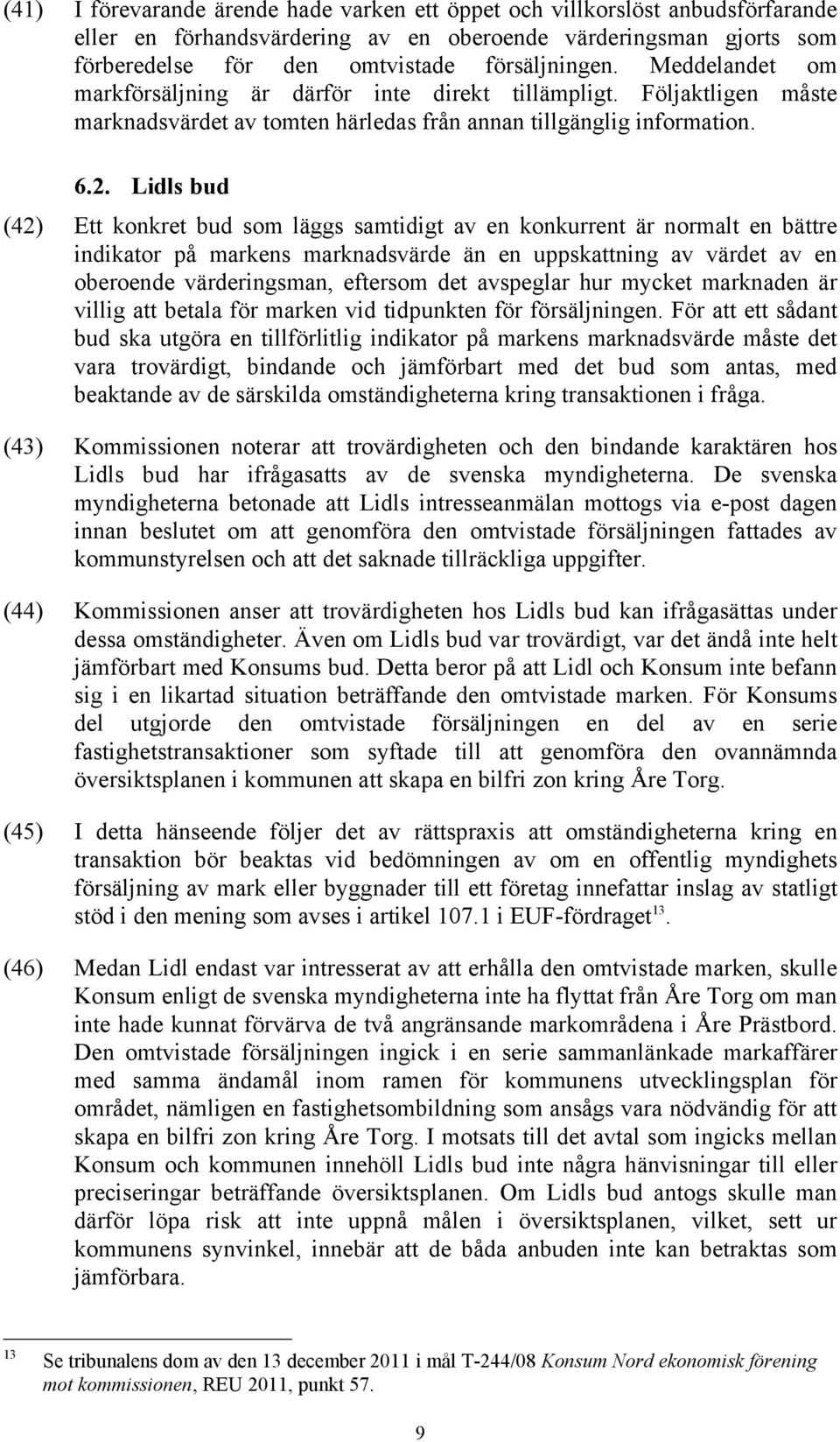 Lidls bud (42) Ett konkret bud som läggs samtidigt av en konkurrent är normalt en bättre indikator på markens marknadsvärde än en uppskattning av värdet av en oberoende värderingsman, eftersom det