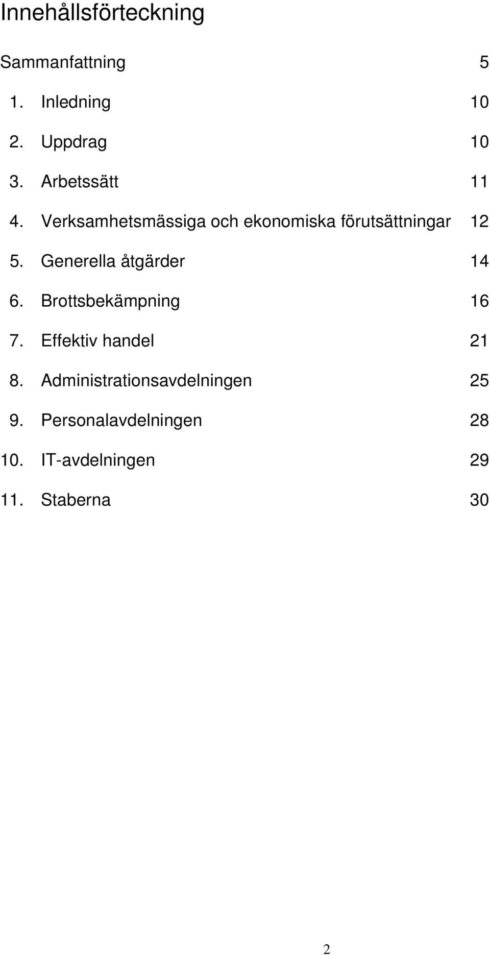 Generella åtgärder 14 6. Brottsbekämpning 16 7. Effektiv handel 21 8.