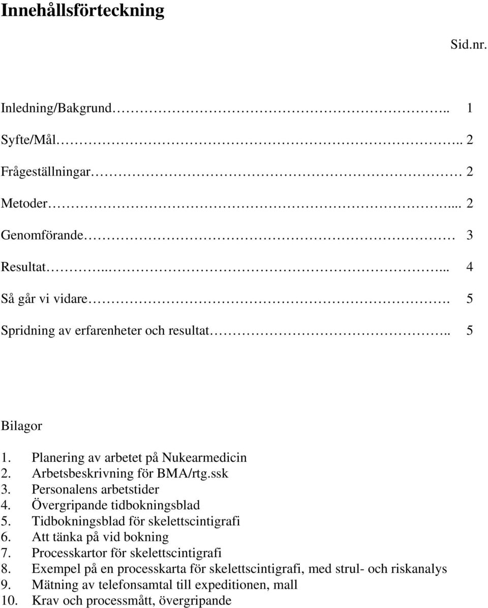 Personalens arbetstider 4. Övergripande tidbokningsblad 5. Tidbokningsblad för skelettscintigrafi 6. Att tänka på vid bokning 7.