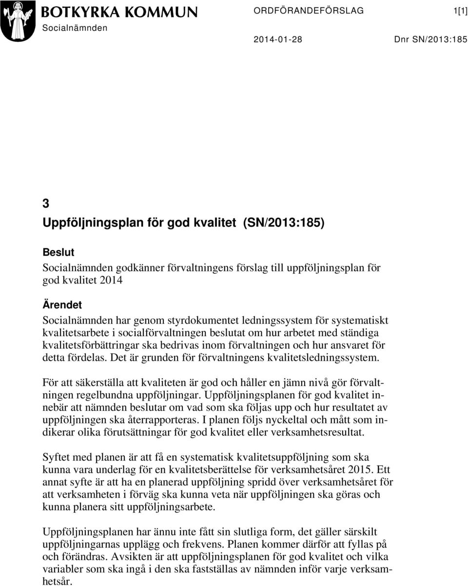 bedrivas inom förvaltningen och hur ansvaret för detta fördelas. Det är grunden för förvaltningens kvalitetsledningssystem.