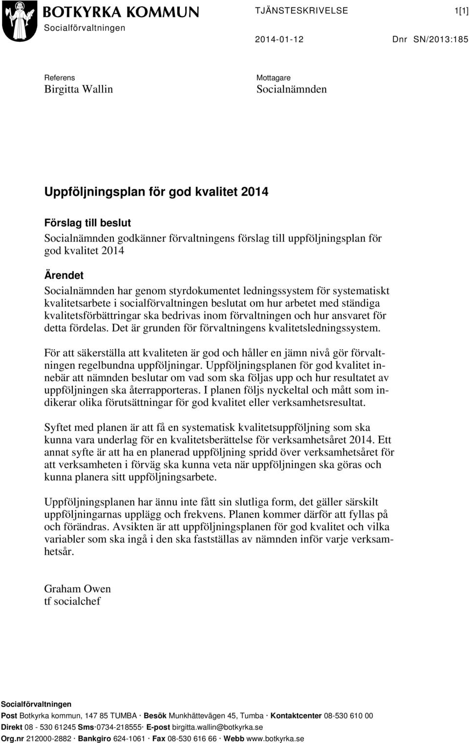 beslutat om hur arbetet med ständiga kvalitetsförbättringar ska bedrivas inom förvaltningen och hur ansvaret för detta fördelas. Det är grunden för förvaltningens kvalitetsledningssystem.