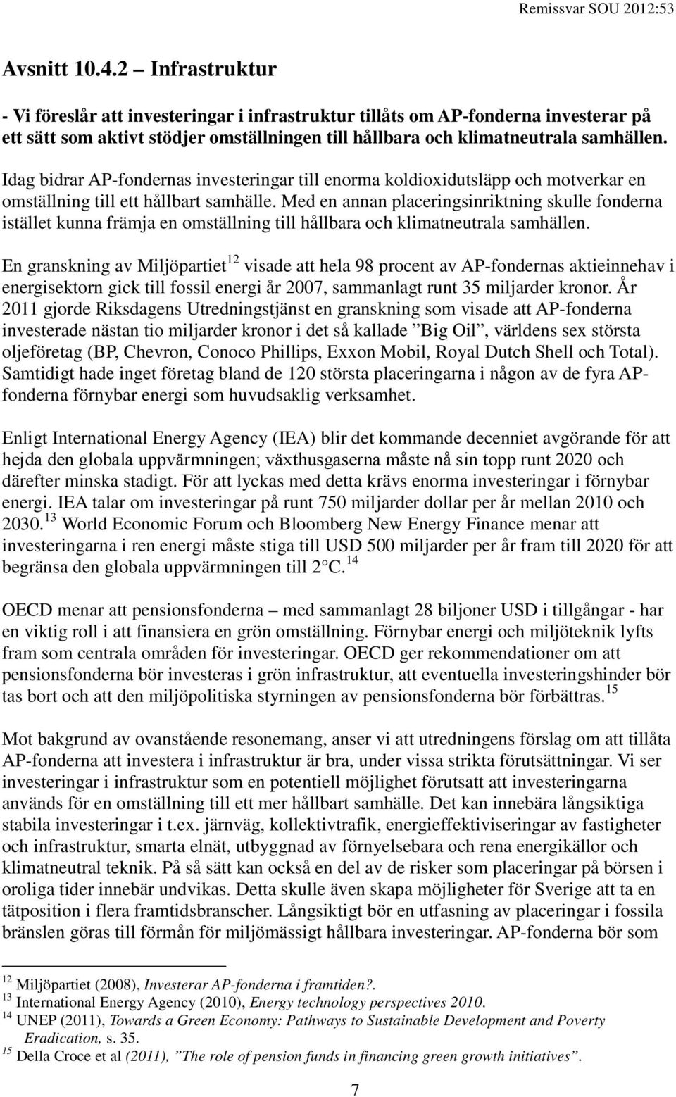 Med en annan placeringsinriktning skulle fonderna istället kunna främja en omställning till hållbara och klimatneutrala samhällen.