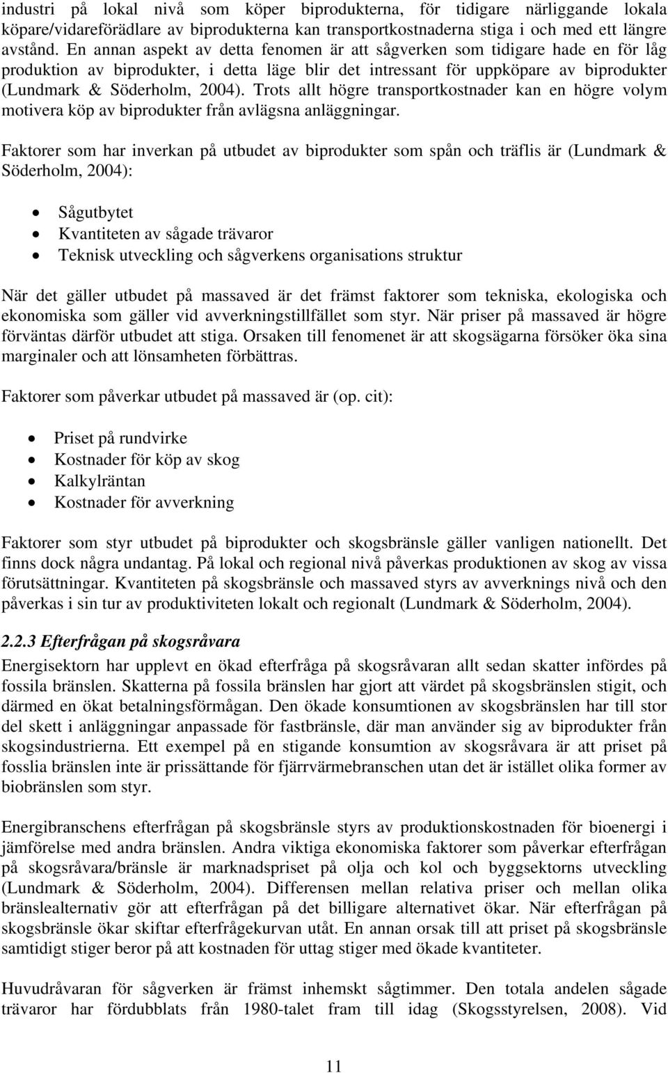 Trots allt högre transportkostnader kan en högre volym motivera köp av biprodukter från avlägsna anläggningar.