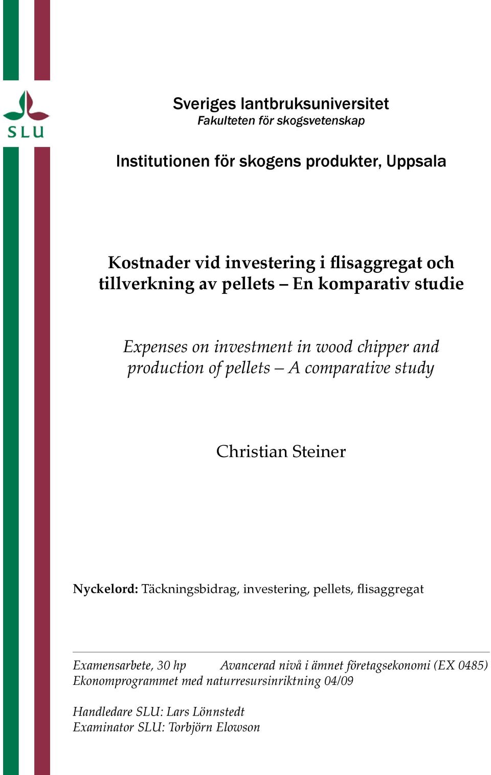 comparative study Christian Steiner Nyckelord: Täckningsbidrag, investering, pellets, flisaggregat Examensarbete, 30 hp Avancerad nivå