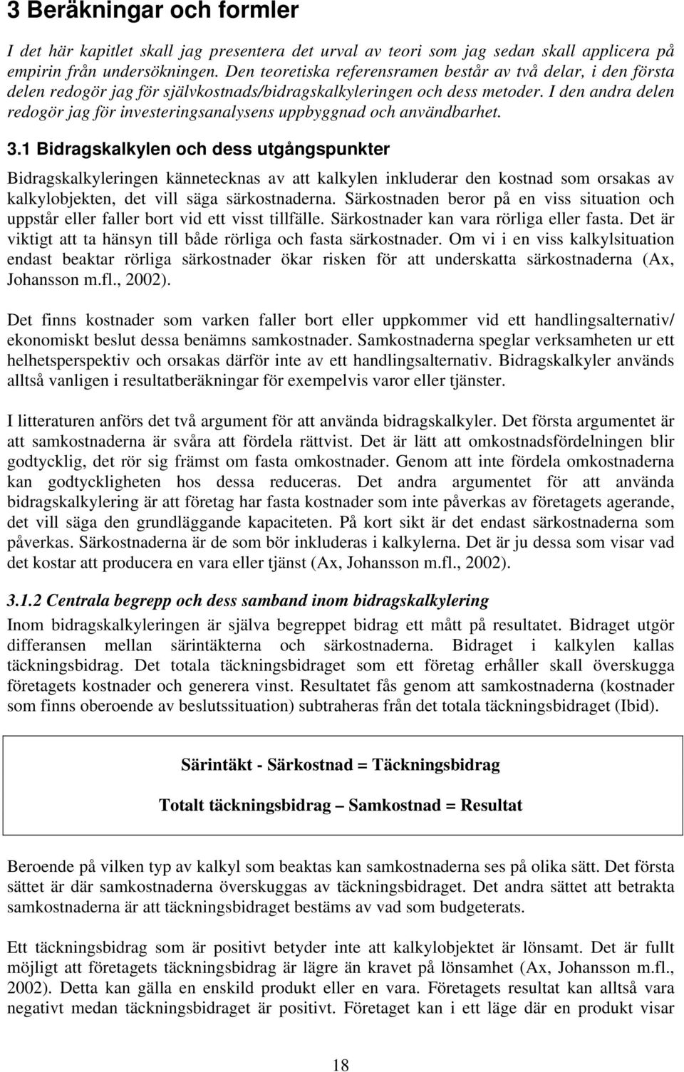 I den andra delen redogör jag för investeringsanalysens uppbyggnad och användbarhet. 3.