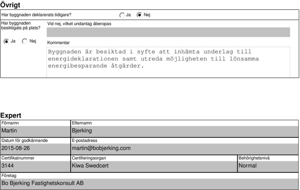 samt utreda möjligheten till lönsamma energibesparande åtgärder.