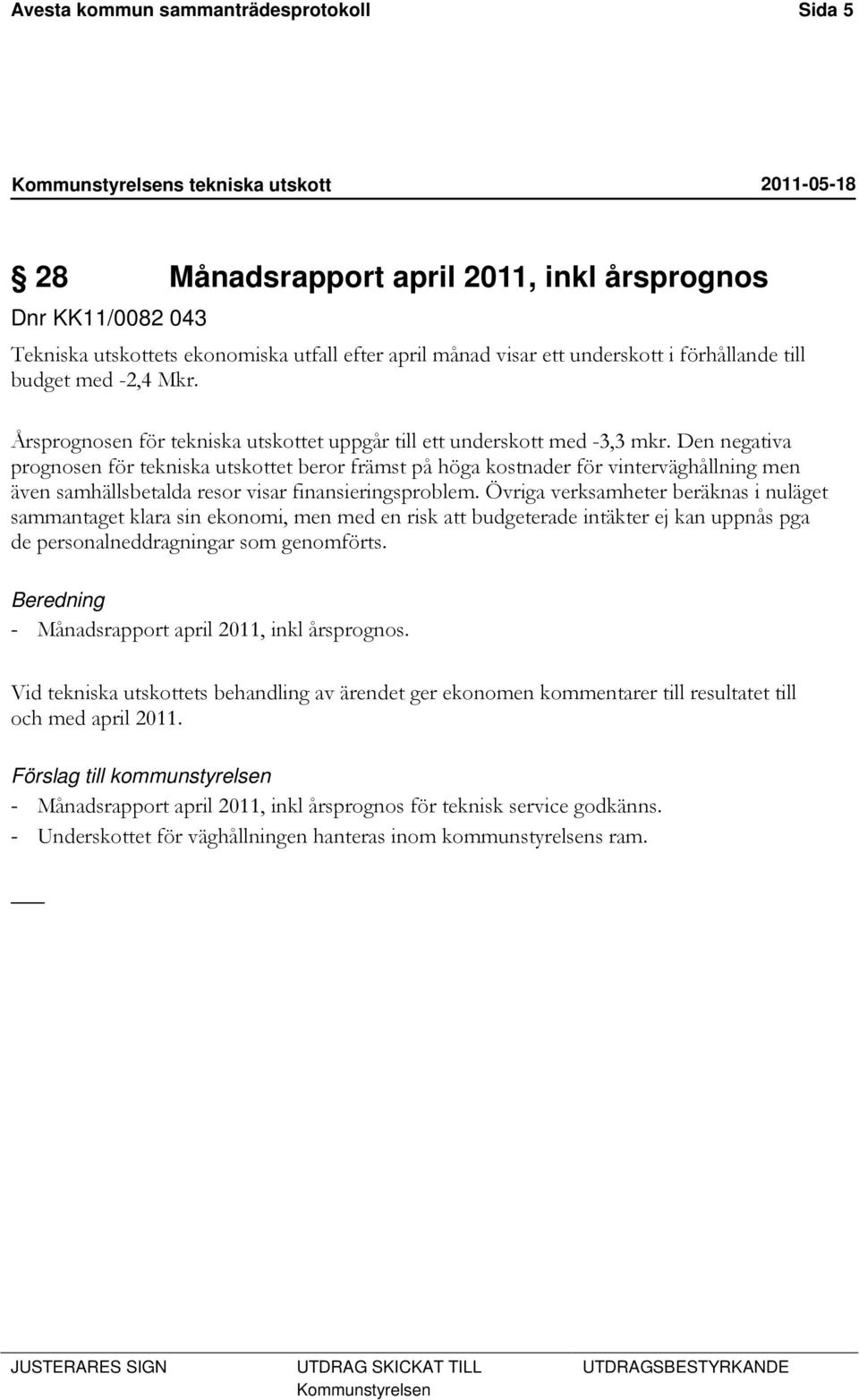 Den negativa prognosen för tekniska utskottet beror främst på höga kostnader för vinterväghållning men även samhällsbetalda resor visar finansieringsproblem.