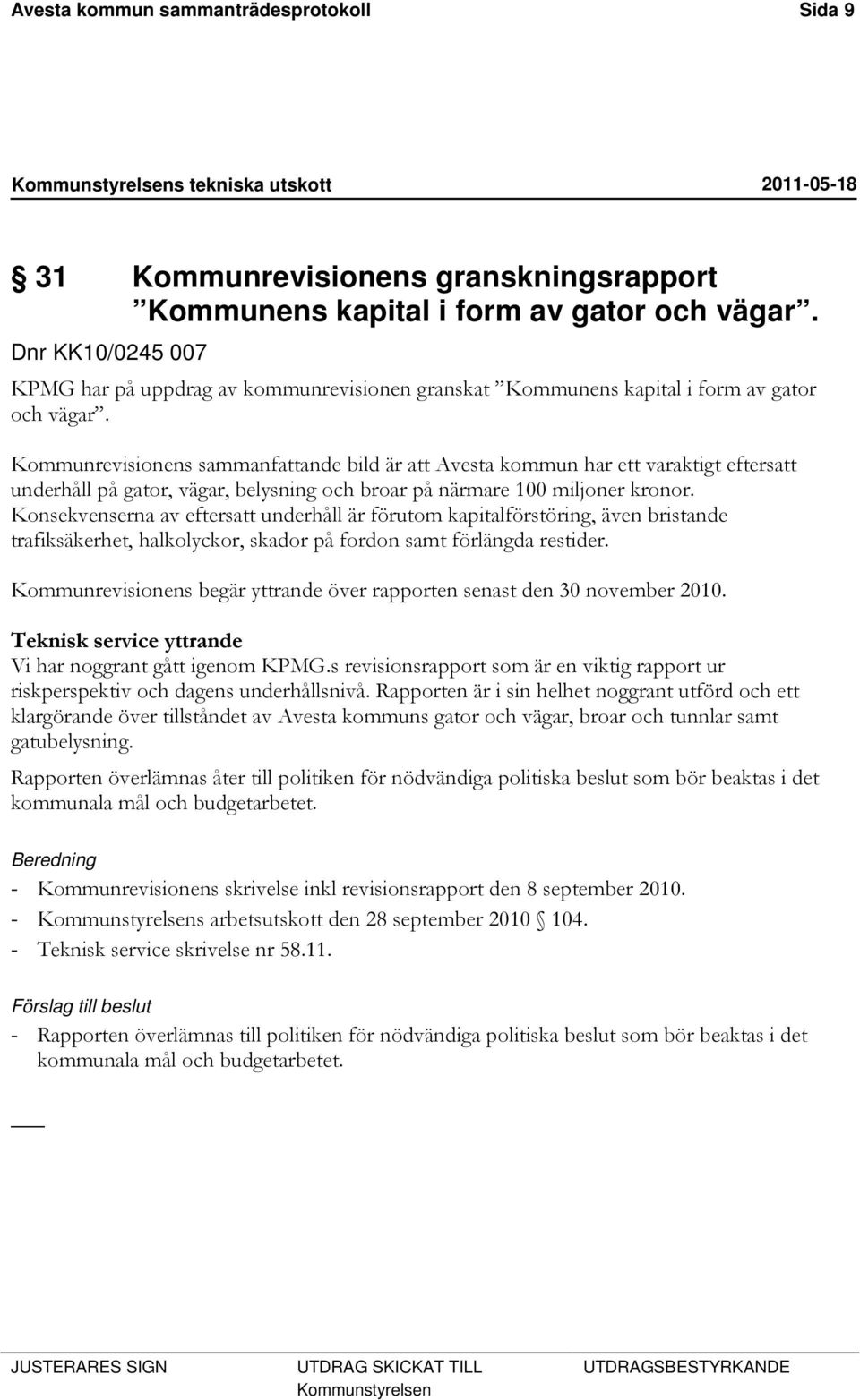 Kommunrevisionens sammanfattande bild är att Avesta kommun har ett varaktigt eftersatt underhåll på gator, vägar, belysning och broar på närmare 100 miljoner kronor.