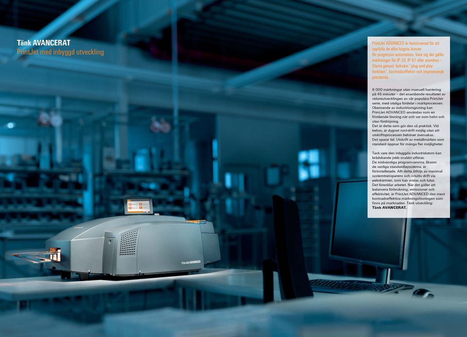 6 000 märkningar utan manuell hantering på 45 minuter det enastående resultatet av vidareutvecklingen av vår populära PrintJetserie, med otaliga fördelar i märkprocessen.