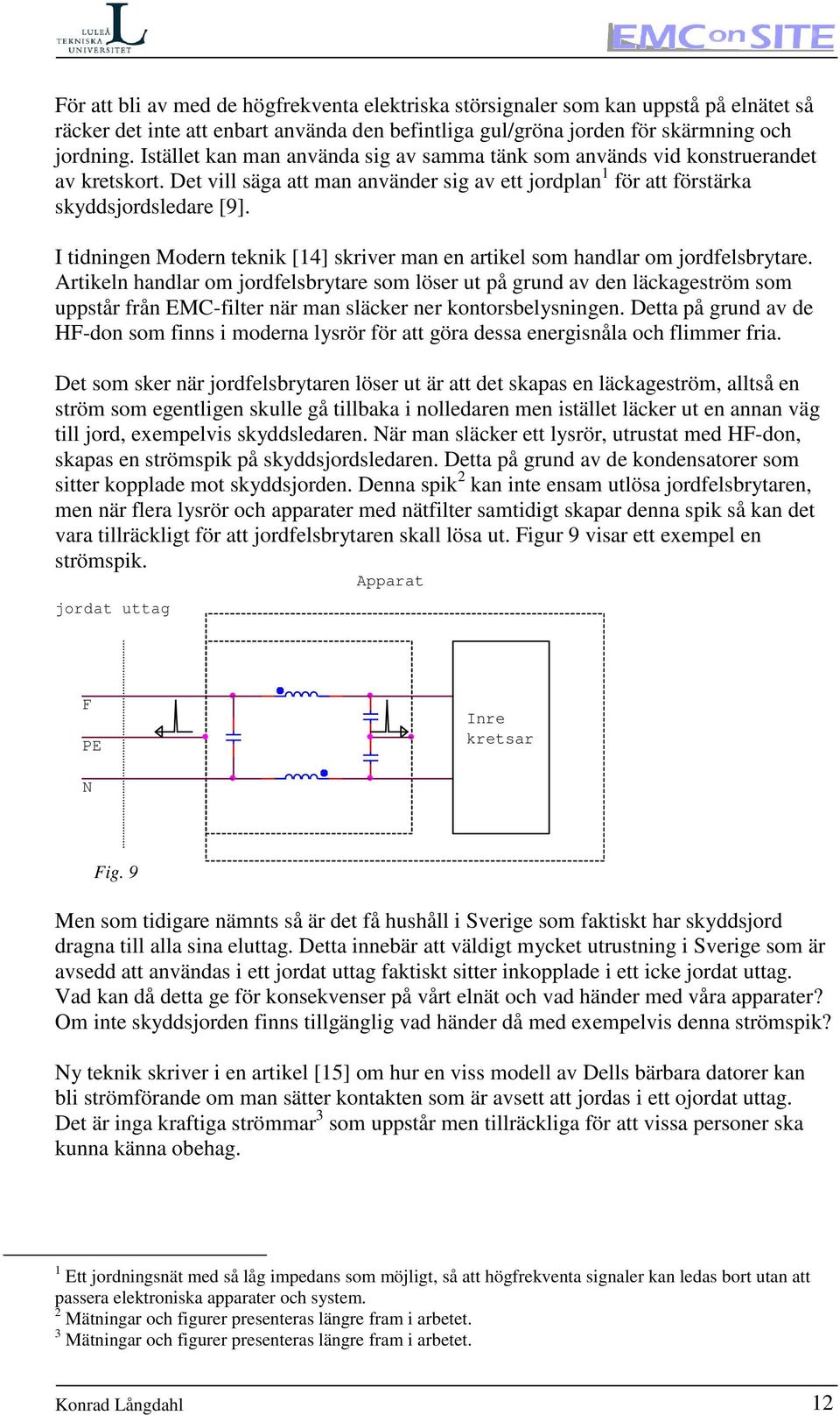 I tidningen Modern teknik [14] skriver man en artikel som handlar om jordfelsbrytare.