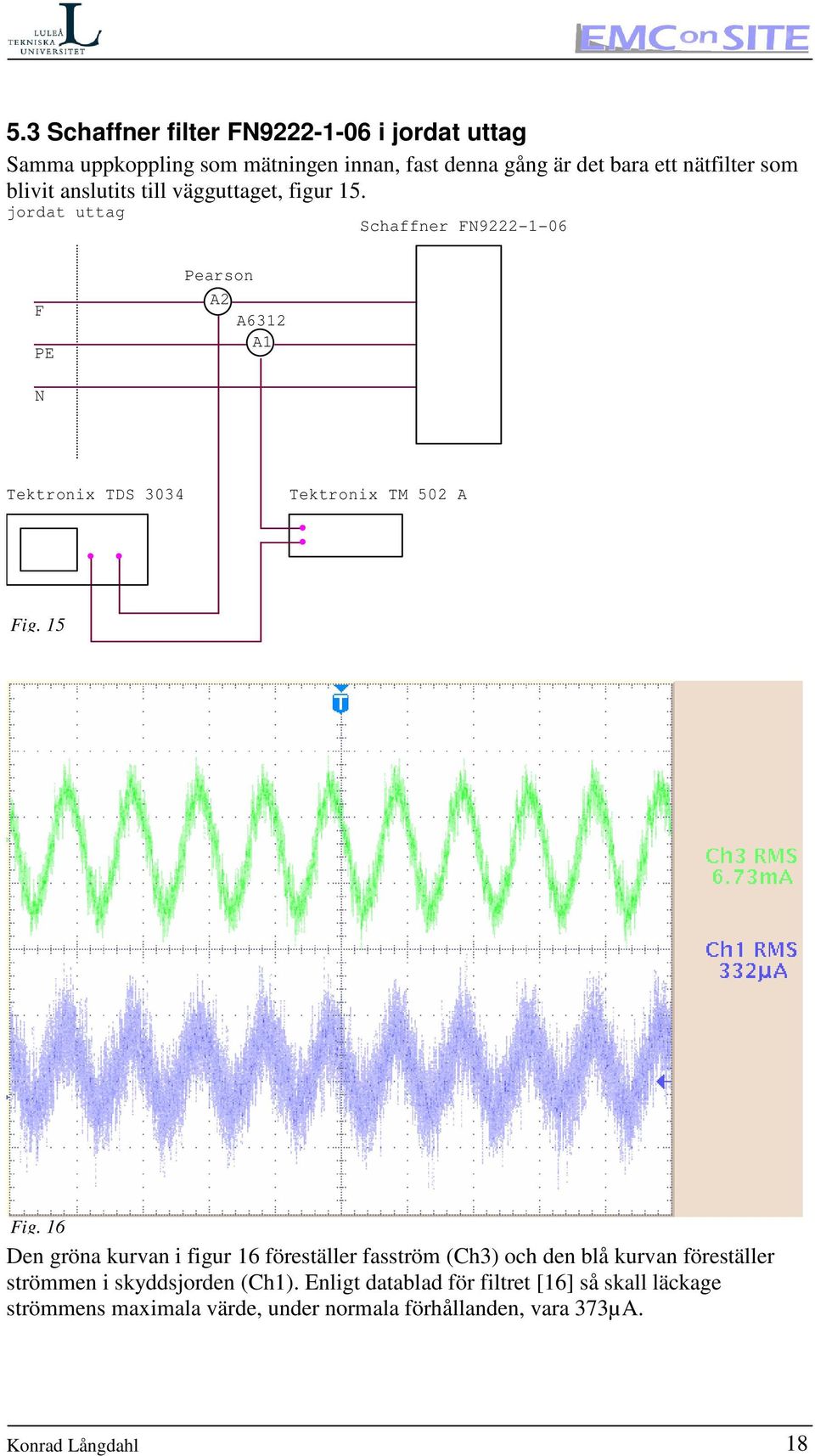 jordat uttag Schaffner FN9222-1-06 F PE Pearson A2 A6312 A1 N Tektronix TDS 3034 Tektronix TM 502 A Fig. 15 Fig.