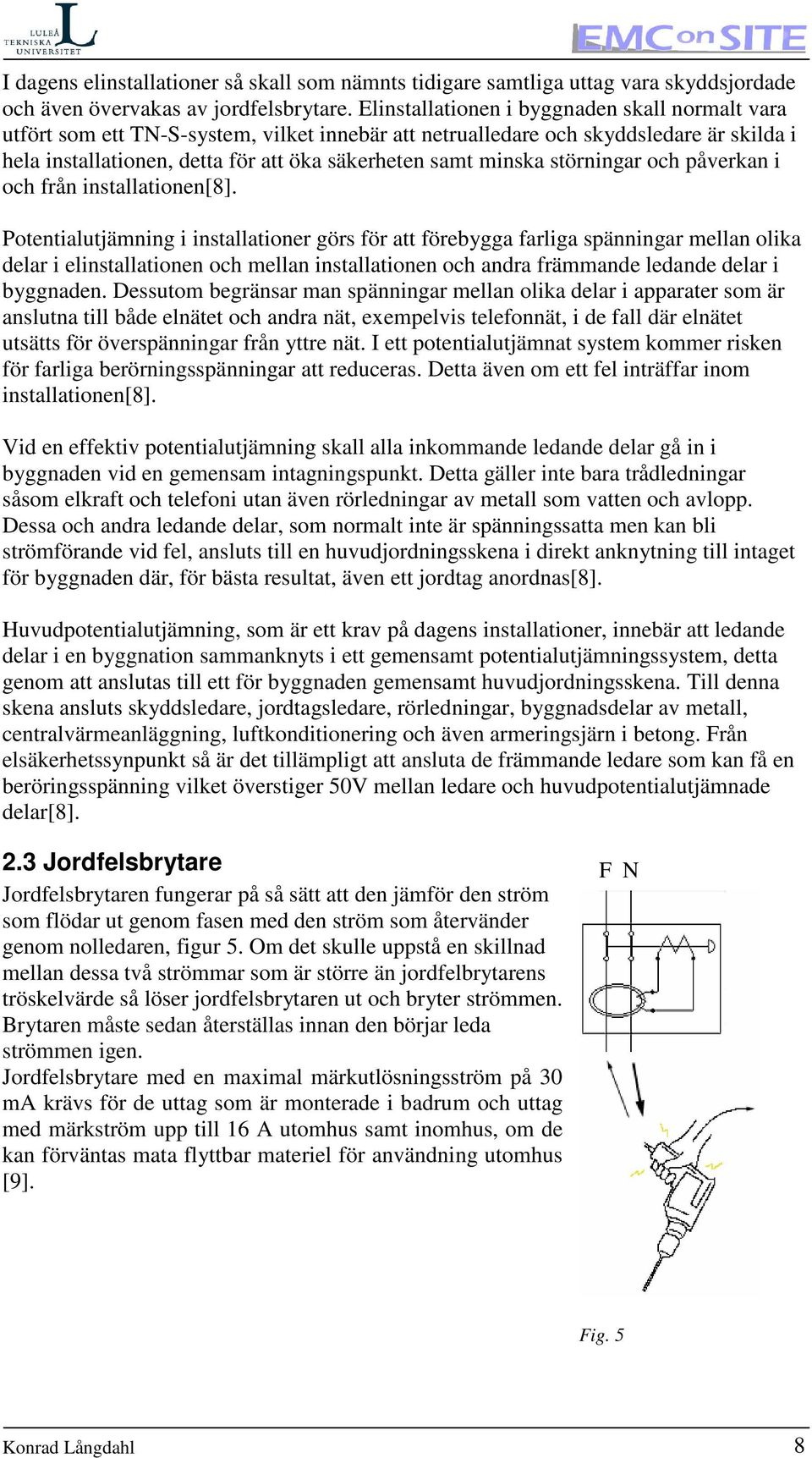 störningar och påverkan i och från installationen[8].