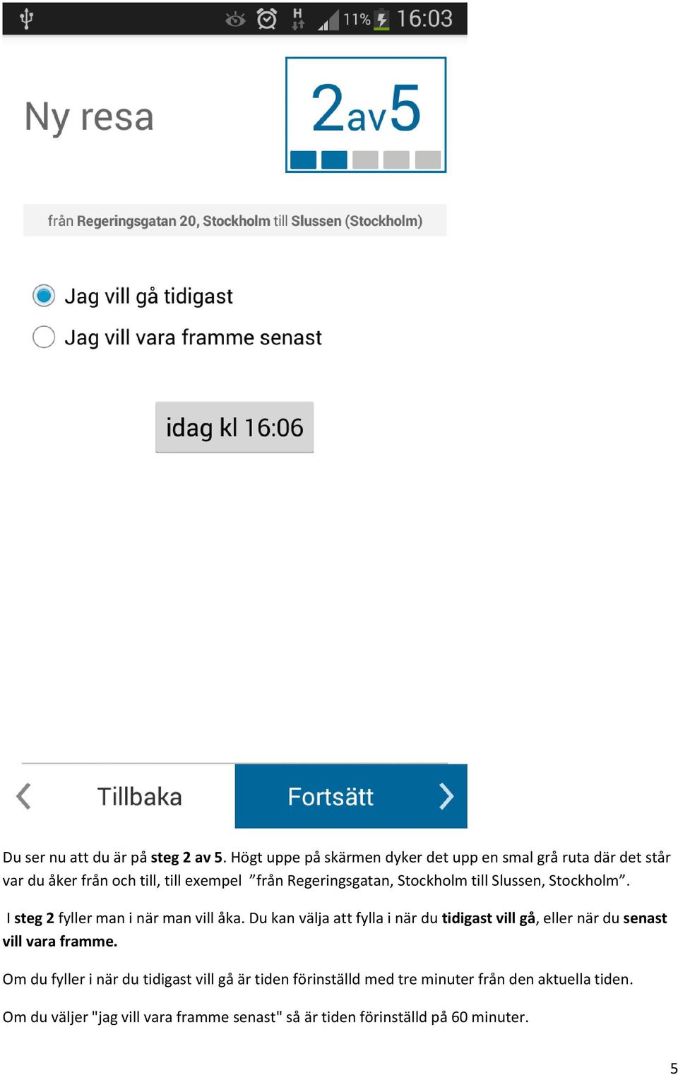Stockholm till Slussen, Stockholm. I steg 2 fyller man i när man vill åka.